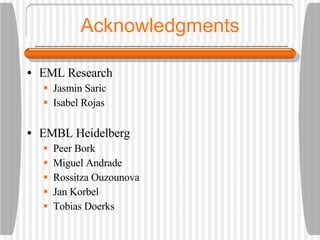 Acknowledgments EML Research Jasmin Saric Isabel Rojas EMBL Heidelberg Peer Bork Miguel Andrade Rossitza Ouzounova Jan Korbel Tobias Doerks 