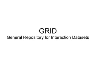 GRID General Repository for Interaction Datasets 