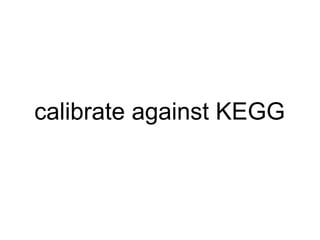 calibrate against KEGG 