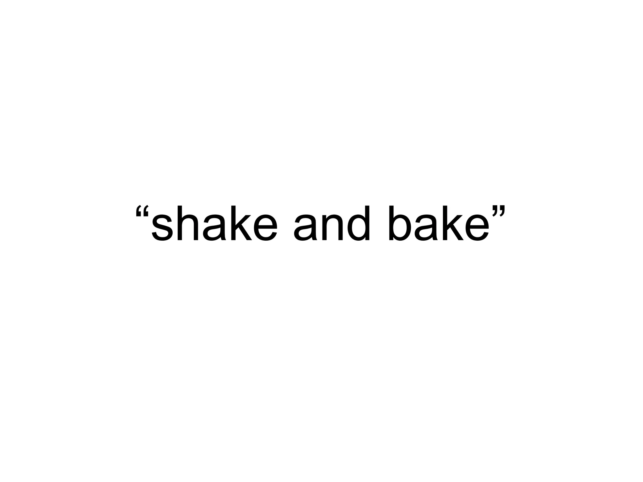 “ shake and bake” 