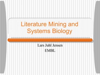 Literature Mining and Systems Biology Lars Juhl Jensen EMBL 