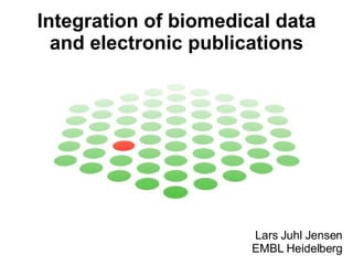 Integration of biomedical data and electronic publications Lars Juhl Jensen EMBL Heidelberg 