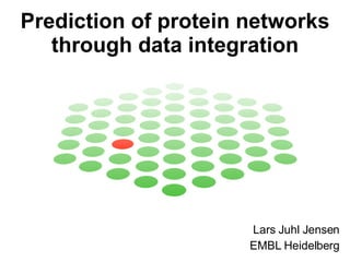 Prediction of protein networks through data integration Lars Juhl Jensen EMBL Heidelberg 