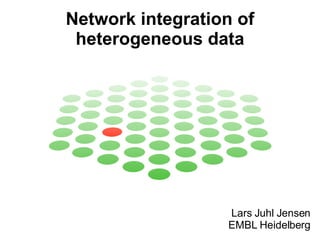 Network integration of heterogeneous data Lars Juhl Jensen EMBL Heidelberg 