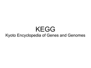 KEGG Kyoto Encyclopedia of Genes and Genomes 