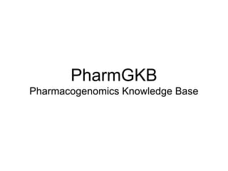 PharmGKB Pharmacogenomics Knowledge Base 