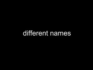 different names
 