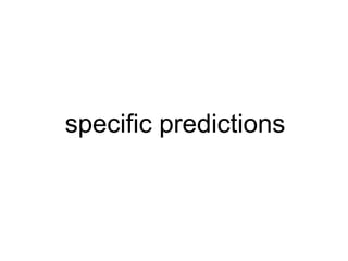 specific predictions
 