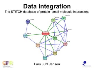 Data integration
The STITCH database of protein–small molecule interactions
Lars Juhl Jensen
 