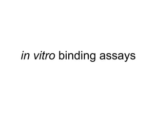 in vitro  binding assays 