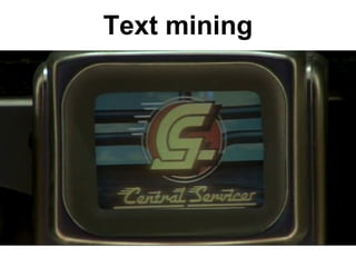Text mining
 