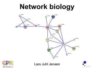 Network biology Lars Juhl Jensen 