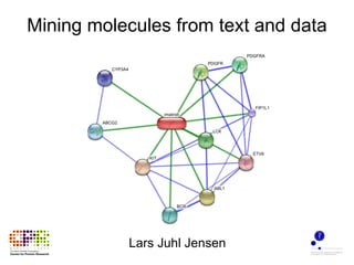 Mining molecules from text and data Lars Juhl Jensen 