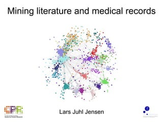 Mining literature and medical records Lars Juhl Jensen 
