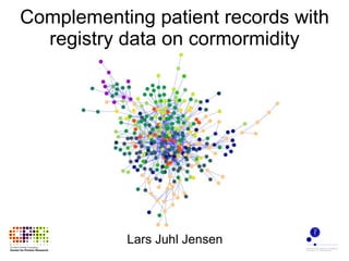 Complementing patient records with registry data on cormormidity Lars Juhl Jensen 