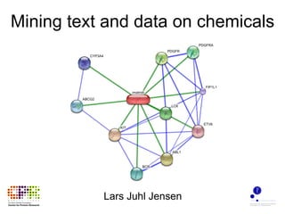 Mining text and data on chemicals




           Lars Juhl Jensen
 