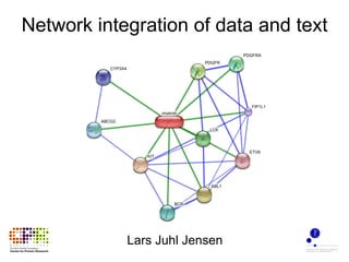 Network integration of data and text Lars Juhl Jensen 