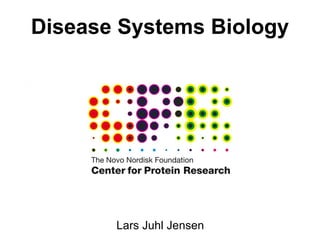 Disease Systems Biology




       Lars Juhl Jensen
 