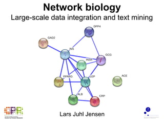 Network biology
Large-scale data integration and text mining




               Lars Juhl Jensen
 