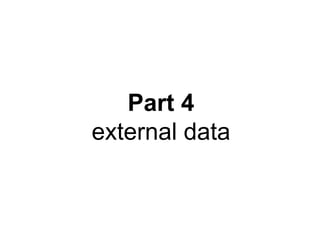 Part 4
external data
 