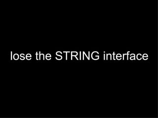 lose the STRING interface
 
