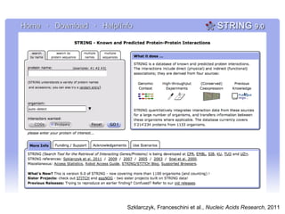 Szklarczyk, Franceschini et al., Nucleic Acids Research, 2011
 
