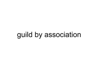guild by association
 