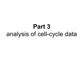 Part 3
analysis of cell-cycle data
 
