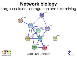 Network biology
Large-scale data integration and text mining
Lars Juhl Jensen
 