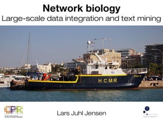 Network biology
Large-scale data integration and text mining
Lars Juhl Jensen
 