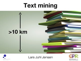 Lars Juhl Jensen
Text mining
>10 km
 