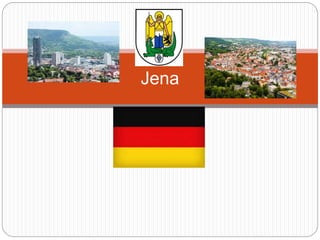 Jena
 
