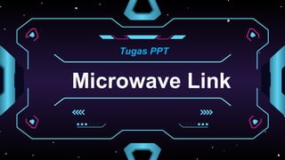 Microwave Link
Tugas PPT
 