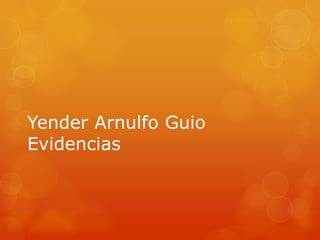 Yender Arnulfo Guio
Evidencias
 