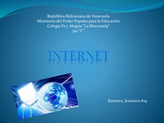 República Bolivariana de Venezuela
Ministerio del Poder Popular para la Educación
Colegio Fe y Alegría “La Rinconada”
5to “C”
Ramírez, Jenerson #19
 