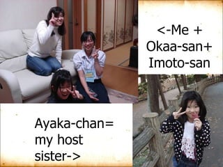<-Me + Okaa-san+ Imoto-san Ayaka-chan= my host sister-> 