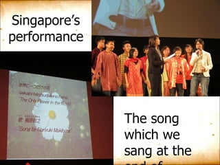Singapore’s performance The song which we sang at the end of festival 