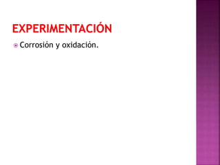  Corrosión y oxidación.
 