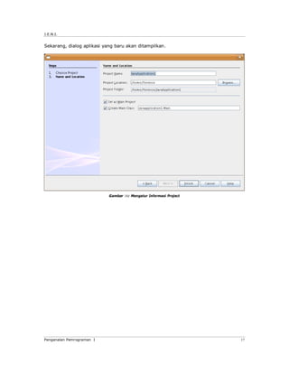 J.E.N.I.
Pengenalan Pemrograman I 17
Sekarang, dialog aplikasi yang baru akan ditampilkan.
Gambar 16: Mengatur Informasi Project
 