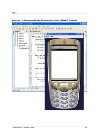 J.E.N.I.




Langkah 11: Mengcompile dan Menjalankan (Run) MIDlet di Emulator




Pengembangan Perangkat Mobile                                      22
 
