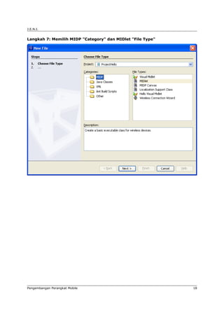 J.E.N.I.


Langkah 7: Memilih MIDP "Category" dan MIDlet "File Type"




Pengembangan Perangkat Mobile                               18
 