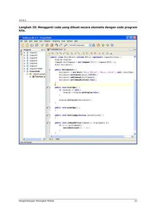 J.E.N.I.


Langkah 10: Mengganti code yang dibuat secara otomatis dengan code program
kita.




Pengembangan Perangkat Mobile                                           21
 