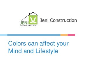 Colors can affect your
Mind and Lifestyle
 