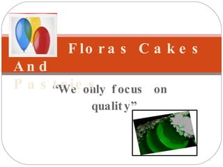 [object Object],Floras Cakes And  Pastries 