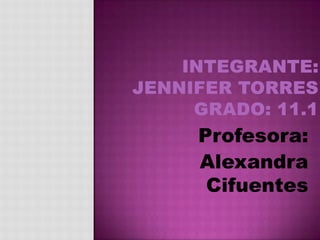 Profesora:
Alexandra
 Cifuentes
 