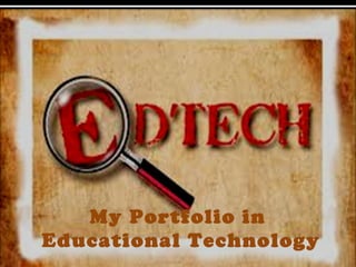 My Portfolio in
Educational Technology
 