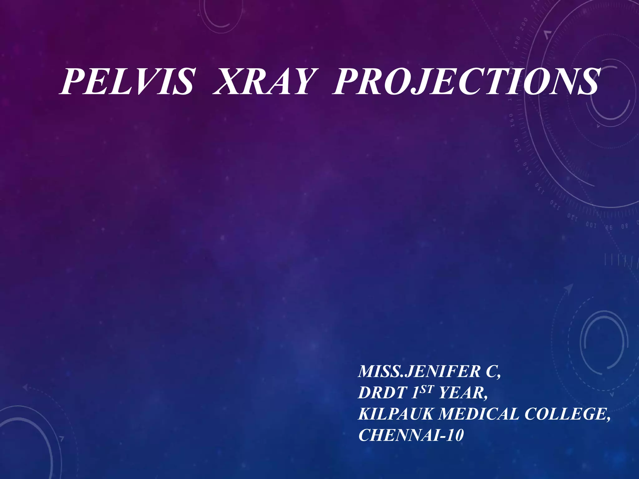 X-RAY PELVIS PROJECTIONS | PPTX