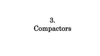 3.
Compactors
 