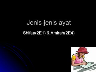 Jenis-jenis ayat Shifaa(2E1) & Amirah(2E4) 
