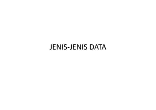 JENIS-JENIS DATA
 